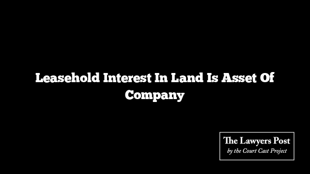 Leasehold Interest In Land Is Asset Of Company