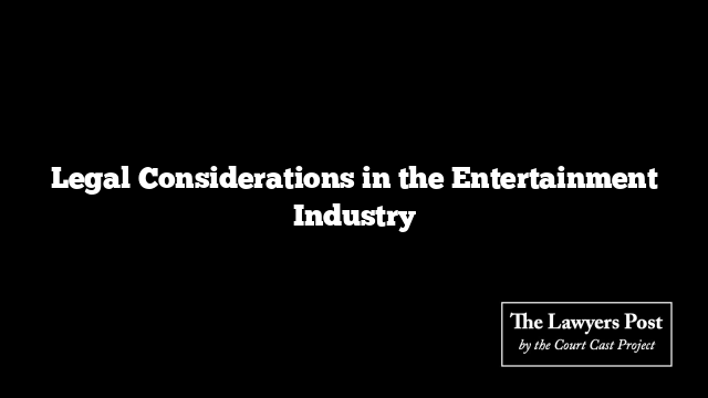 Legal Considerations in the Entertainment Industry