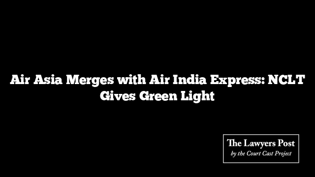 Air Asia Merges with Air India Express: NCLT Gives Green Light