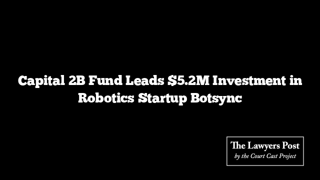 Capital 2B Fund Leads $5.2M Investment in Robotics Startup Botsync