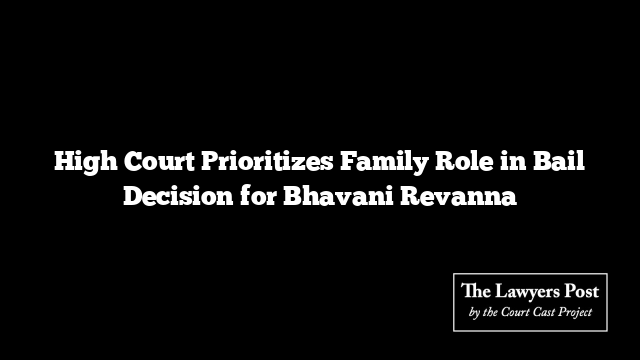 High Court Prioritizes Family Role in Bail Decision for Bhavani Revanna