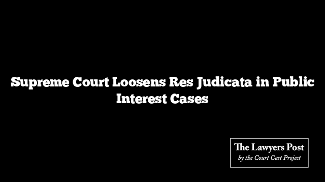 Supreme Court Loosens Res Judicata in Public Interest Cases