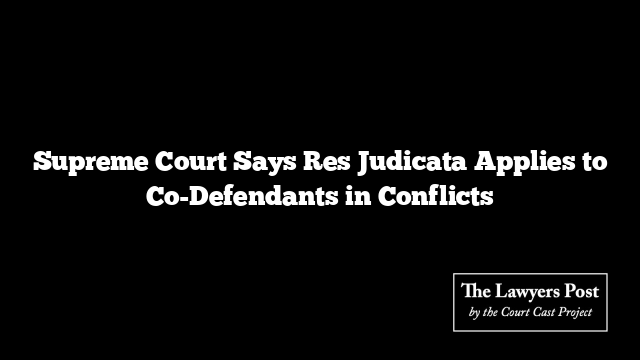 Supreme Court Says Res Judicata Applies to Co-Defendants in Conflicts