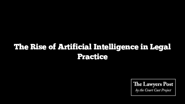 The Rise of Artificial Intelligence in Legal Practice