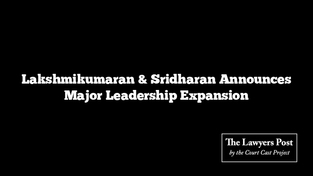 Lakshmikumaran & Sridharan Announces Major Leadership Expansion