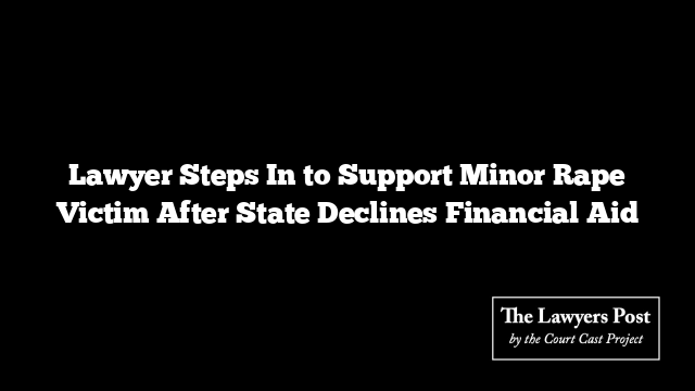 Lawyer Steps In to Support Minor Rape Victim After State Declines Financial Aid