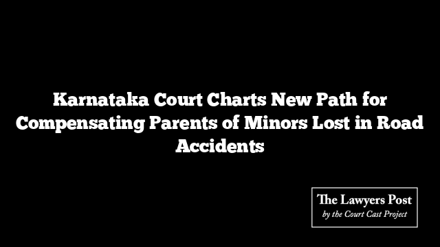 Karnataka Court Charts New Path for Compensating Parents of Minors Lost in Road Accidents