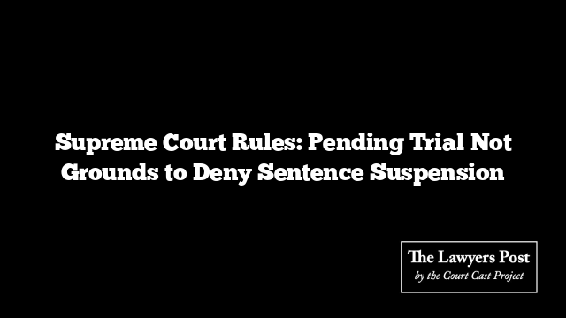 Supreme Court Rules: Pending Trial Not Grounds to Deny Sentence Suspension