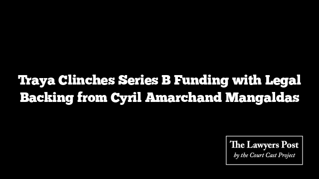 Traya Clinches Series B Funding with Legal Backing from Cyril Amarchand Mangaldas