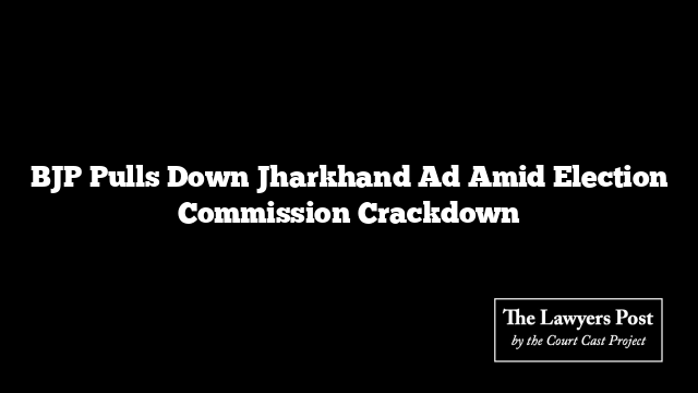 BJP Pulls Down Jharkhand Ad Amid Election Commission Crackdown