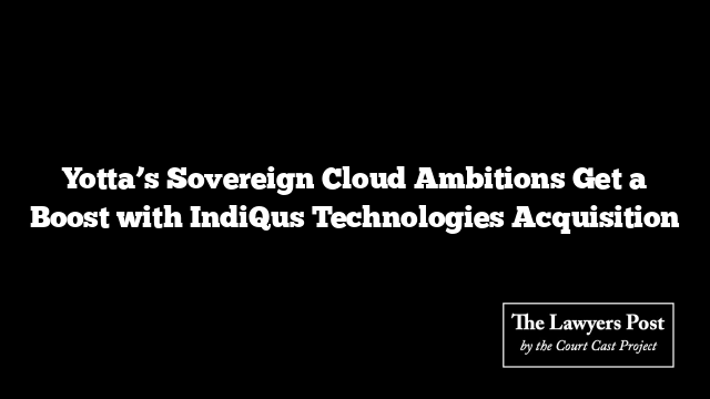 Yotta’s Sovereign Cloud Ambitions Get a Boost with IndiQus Technologies Acquisition