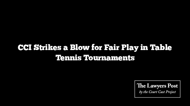 CCI Strikes a Blow for Fair Play in Table Tennis Tournaments