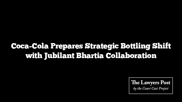 Coca-Cola Prepares Strategic Bottling Shift with Jubilant Bhartia Collaboration