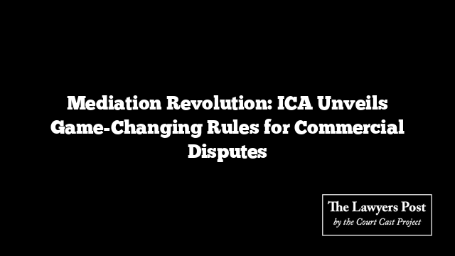 Mediation Revolution: ICA Unveils Game-Changing Rules for Commercial Disputes