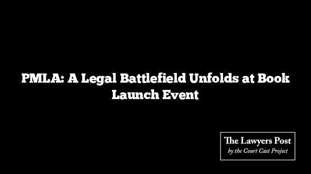 PMLA: A Legal Battlefield Unfolds at Book Launch Event