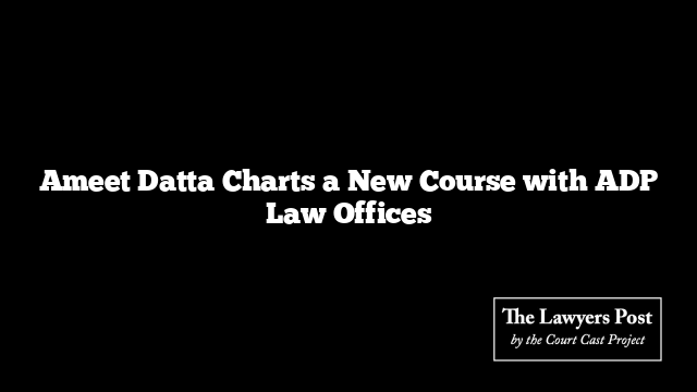 Ameet Datta Charts a New Course with ADP Law Offices