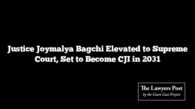 Justice Joymalya Bagchi Elevated to Supreme Court, Set to Become CJI in 2031