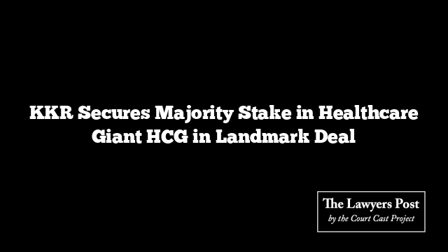 KKR Secures Majority Stake in Healthcare Giant HCG in Landmark Deal