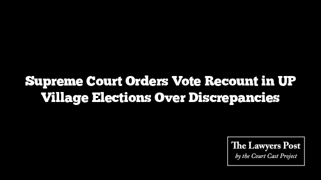 Supreme Court Orders Vote Recount in UP Village Elections Over Discrepancies