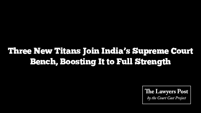 Three New Titans Join India’s Supreme Court Bench, Boosting It to Full Strength