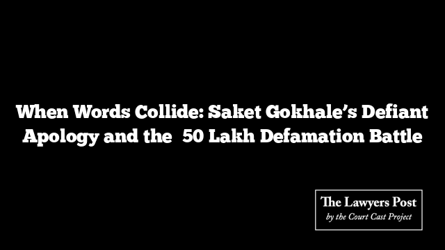 When Words Collide: Saket Gokhale’s Defiant Apology and the ₹50 Lakh Defamation Battle