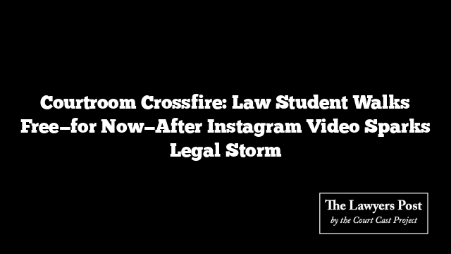 Courtroom Crossfire: Law Student Walks Free—for Now—After Instagram Video Sparks Legal Storm