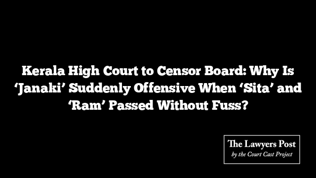 Kerala High Court to Censor Board: Why Is ‘Janaki’ Suddenly Offensive When ‘Sita’ and ‘Ram’ Passed Without Fuss?