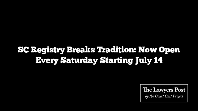SC Registry Breaks Tradition: Now Open Every Saturday Starting July 14