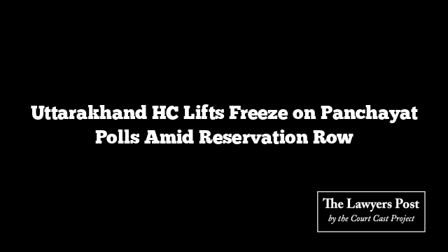 Uttarakhand HC Lifts Freeze on Panchayat Polls Amid Reservation Row