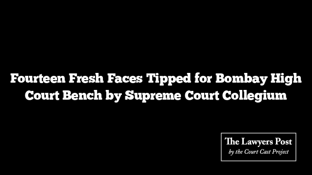 Fourteen Fresh Faces Tipped for Bombay High Court Bench by Supreme Court Collegium