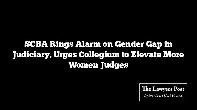 SCBA Rings Alarm on Gender Gap in Judiciary, Urges Collegium to Elevate More Women Judges