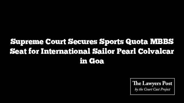 Supreme Court Secures Sports Quota MBBS Seat for International Sailor Pearl Colvalcar in Goa