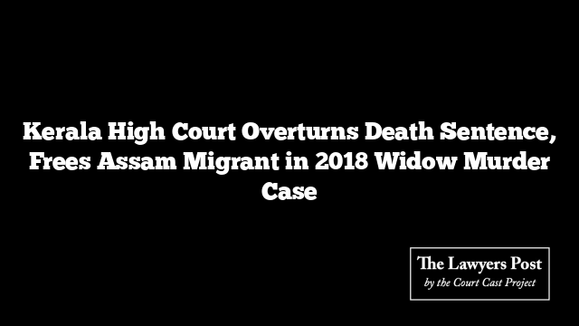 Kerala High Court Overturns Death Sentence, Frees Assam Migrant in 2018 Widow Murder Case