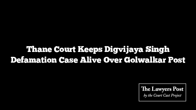 Thane Court Keeps Digvijaya Singh Defamation Case Alive Over Golwalkar Post