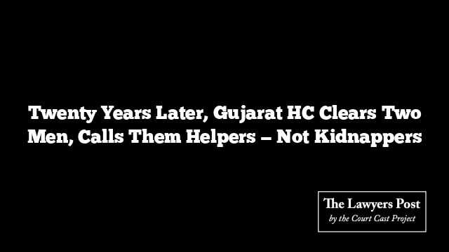Twenty Years Later, Gujarat HC Clears Two Men, Calls Them Helpers — Not Kidnappers