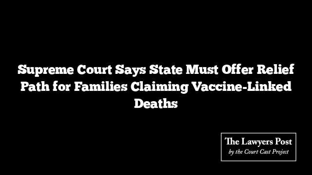 Supreme Court Says State Must Offer Relief Path for Families Claiming Vaccine-Linked Deaths