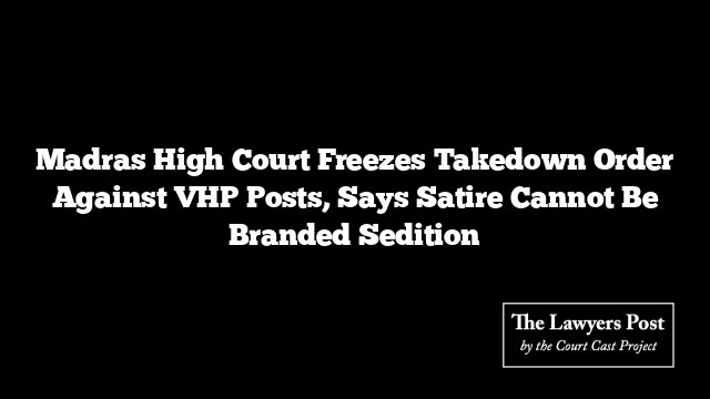 Madras High Court Freezes Takedown Order Against VHP Posts, Says Satire Cannot Be Branded Sedition