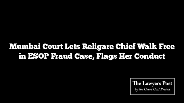 Mumbai Court Lets Religare Chief Walk Free in ESOP Fraud Case, Flags Her Conduct