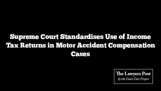 Supreme Court Standardises Use of Income Tax Returns in Motor Accident Compensation Cases