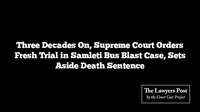 Three Decades On, Supreme Court Orders Fresh Trial in Samleti Bus Blast Case, Sets Aside Death Sentence