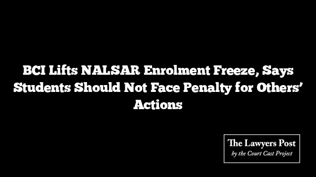 BCI Lifts NALSAR Enrolment Freeze, Says Students Should Not Face Penalty for Others’ Actions