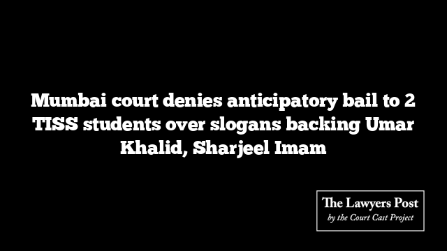 Mumbai court denies anticipatory bail to 2 TISS students over slogans backing Umar Khalid, Sharjeel Imam