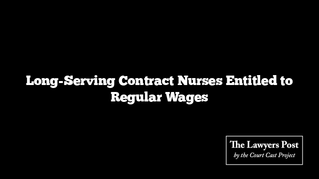 Long-Serving Contract Nurses Entitled to Regular Wages