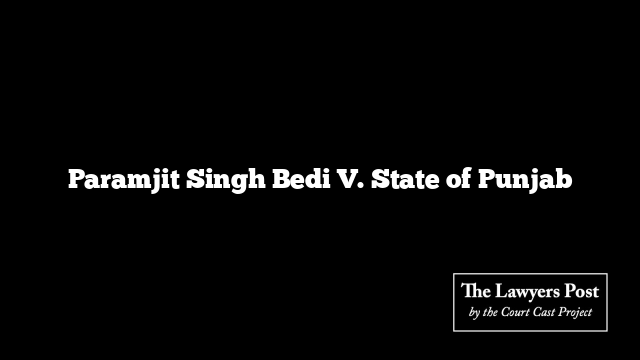 Paramjit Singh Bedi V. State of Punjab