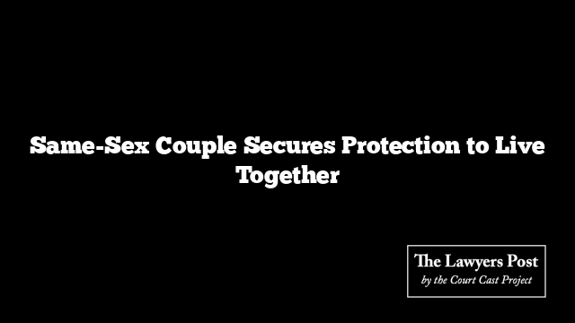 Same-Sex Couple Secures Protection to Live Together